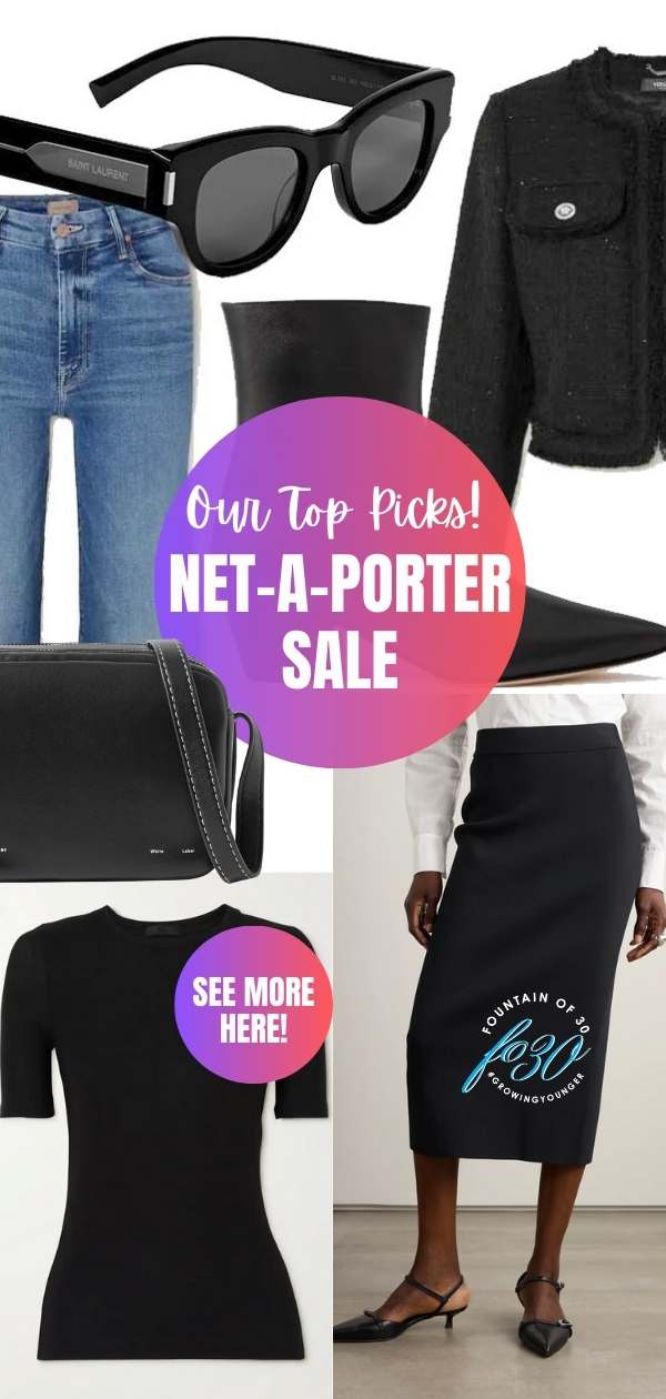 our top fashion picks net-a-porter sale fountainof30