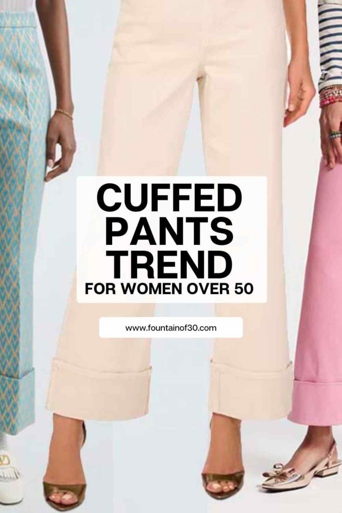 cuffed pants trend for women over 50 fountainof30