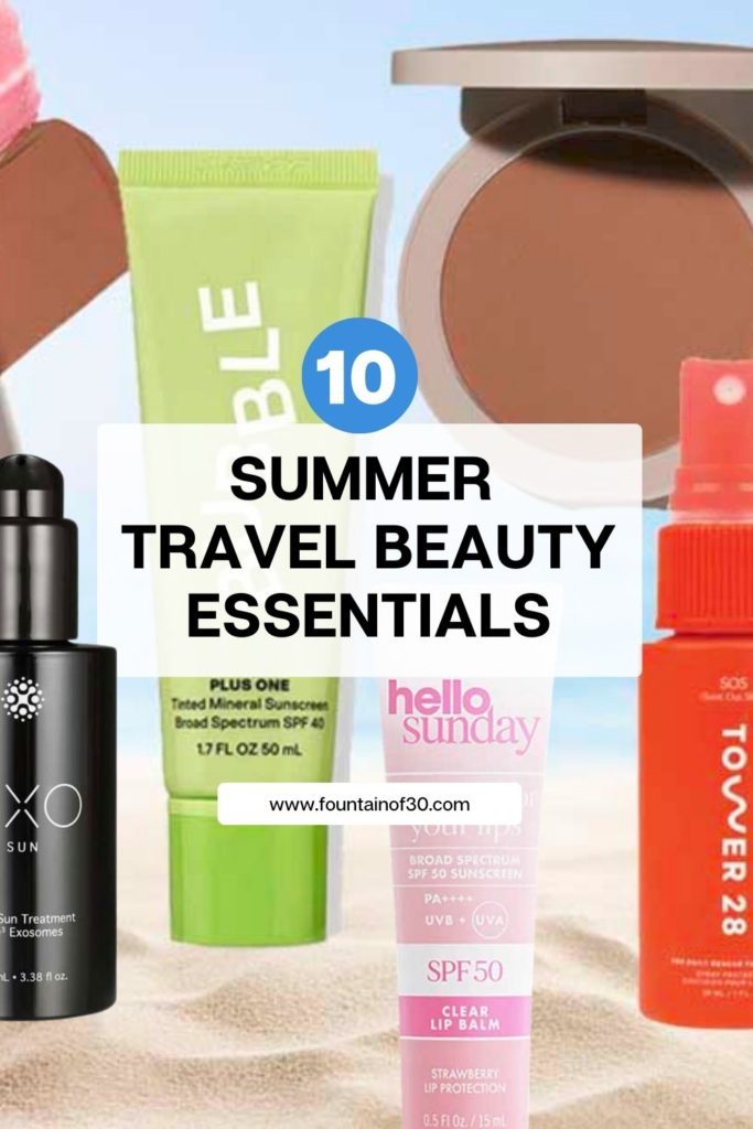 10 Summer Travel Beauty Essentials for Glowing Skin & Gorgeous Hair fountainof30