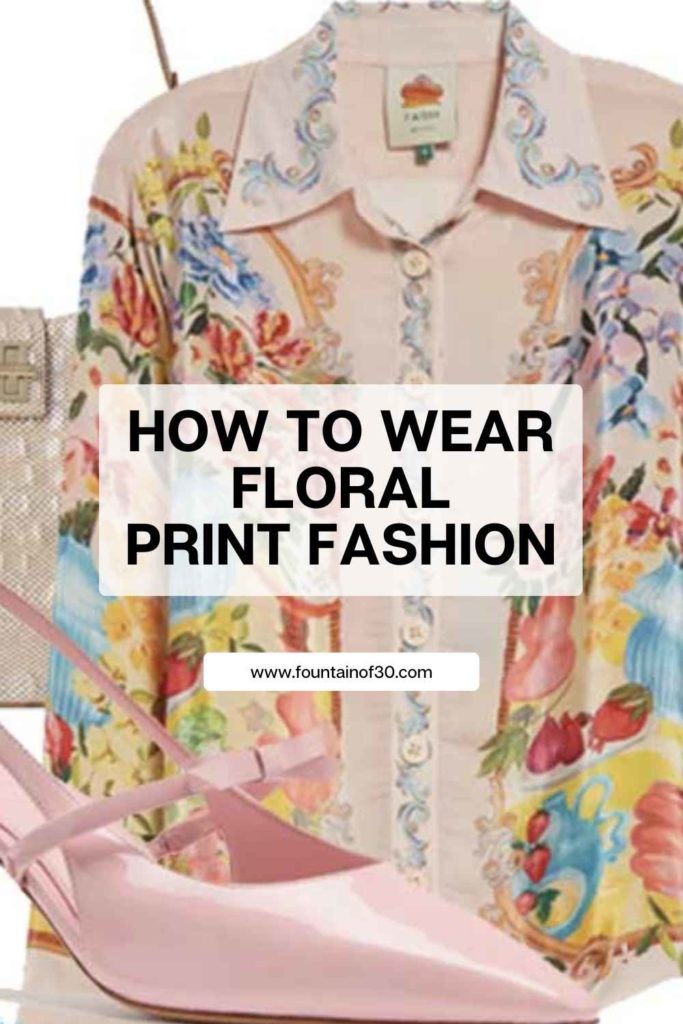 How to wear floral print fashion fountainof30