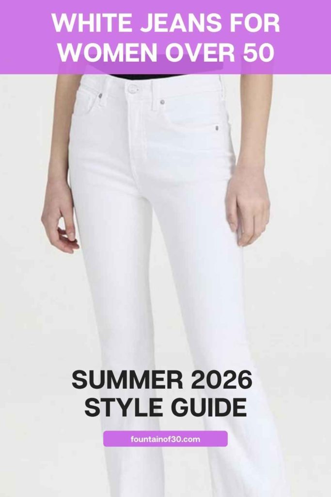 White Jeans for Women Over 50: Summer 2026 Style Guide fountainof30
