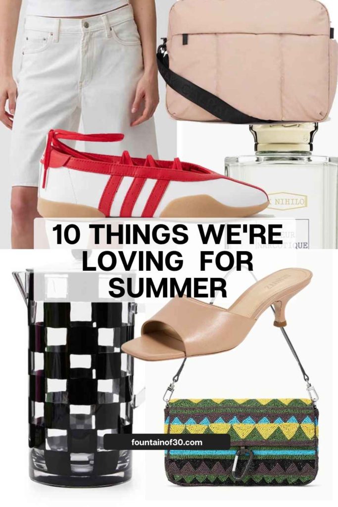 10 things we're loving for summer 2026 fountainof30